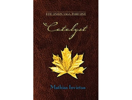Livro Catalyst The Union Saga Part One de Mathias Invictus (Inglês)
