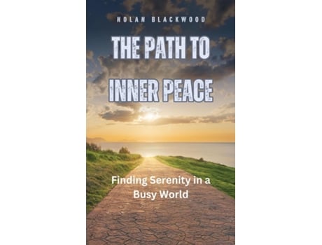 Livro The Path to Inner Peace Finding Serenity in a Busy World de Nolan Blackwood (Inglês)
