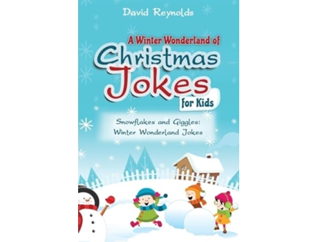 Livro A WINTER WONDERLAND OF CHRISTMAS JOKES FOR KIDS Snowflakes and Giggles Winter Wonderland Jokes de David Reynolds (Inglês)