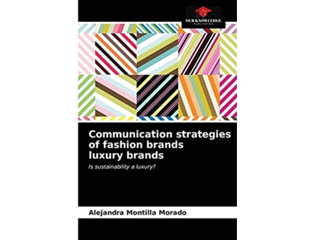 Livro Communication strategies of fashion brands luxury brands Is sustainability a luxury de Alejandra Montilla Morado (Inglês)