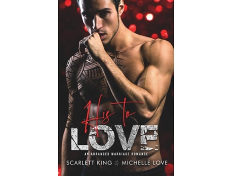 Livro His To Love An Arranged Marriage Romance De Scarlett King E Michelle Love (inglês)