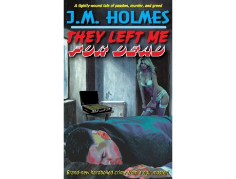 Livro They Left Me For Dead A Hardboiled Noir Crime Thriller De J M Holmes (inglês)