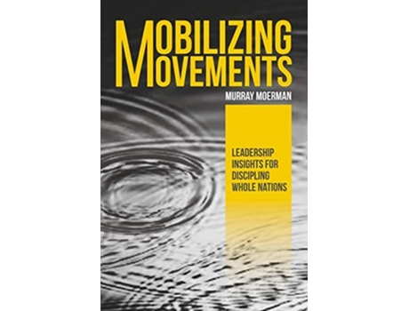 Livro Mobilizing Movements Leadership Insights For Discipling Whole Nations De Murray Moerman (inglês)