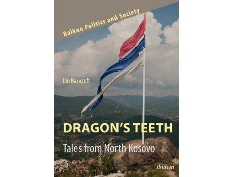 Livro dragon's teeth - tales from north kosovo de ian bancroft (inglês)