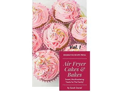 Livro Air Fryer Cakes And Bakes Vol 1 Sweet Mouthwatering Treats For The Family The Complete Air Fryer Cookbook de Sarah Daniel (Inglês)