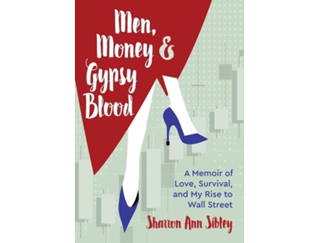 Livro Men, Money Amp Gypsy Blood A Memoir Of Love, Survival, And My Rise To Wall Street De Sharron Ann Sibley (inglês - Capa Dura)