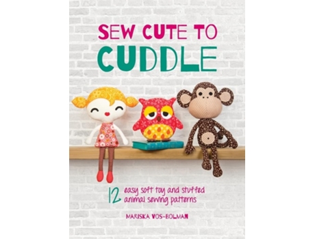 Livro Sew Cute to Cuddle 12 easy soft toy and stuffed animal sewing patterns de Mariska Vos-Bolman (Inglês - Capa Dura)