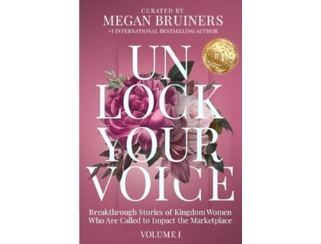 Livro Unlock Your Voice Breakthrough Stories of Kingdom Women Who Are Called to Impact the Marketplace de Megan Bruiners, Arlana Scola et al. (Inglês)