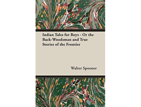 Livro Indian Tales for Boys Or the BackWoodsman and True Stories of the Frontier de Walter Spooner (Inglês)