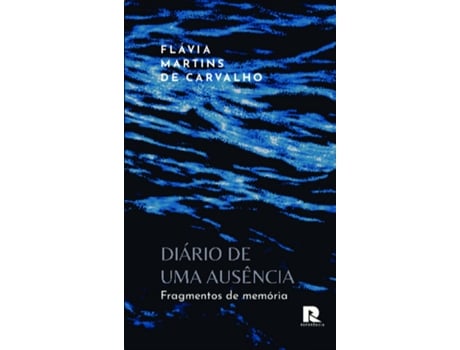 Livro Diário De Uma Ausência Fragmentos De Memória De Flávia Martins De Carvalho (português Do Brasil)