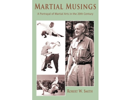 Livro Martial Musings A Portrayal of Martial Arts in the 20th Century de Robert W Smith (Inglês)