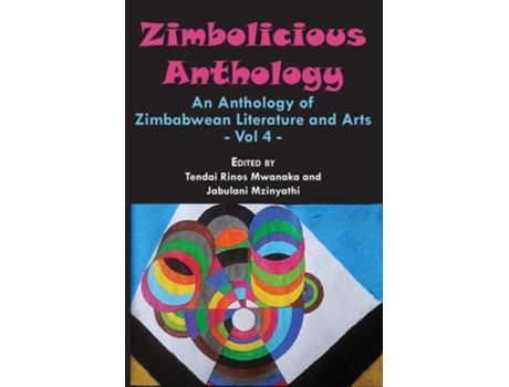 Livro Zimbolicious Anthology Volume 4 An Anthology Of Zimbabwean Literature And Arts De Tendai R Mwanaka E Jabulani Mzinyathi (inglês)