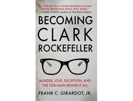 Livro BECOMING CLARK ROCKEFELLER Murder, Love, Deception, and the Con Man Behind It All de Frank C Girardot Jr (Inglês - Capa Dura)