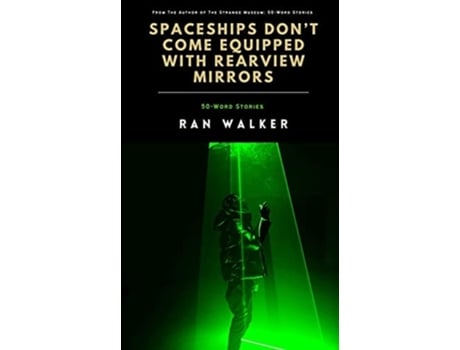 Livro Spaceships Dont Come Equipped With Rearview Mirrors 50-word Stories De Ran Walker (inglês)