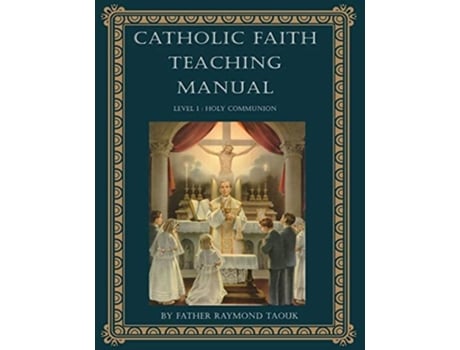 Livro Catholic Faith Teaching Manual - Level 1 Holy Communion De Father Raymond Taouk (inglês)