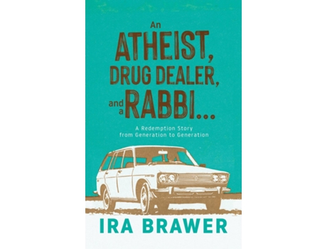 Livro An Athiest, Drug Dealer, and a Rabbi A Redemption Story from Generation to Generation de Ira Brawer (Inglês)