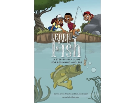 Livro Learn to Fish A Step-by-Step Guide for Beginning Anglers de Dennis James Knowles (Inglês)