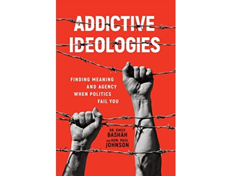 Livro Addictive Ideologies Finding Meaning and Agency When Politics Fail You de Dr Emily Bashah e Hon Paul Johnson (Inglês - Capa Dura)