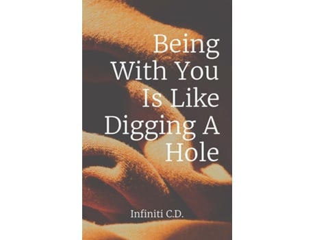 Livro Being With You Is Like Digging A Hole de Catron, Infiniti et al. (Inglês)