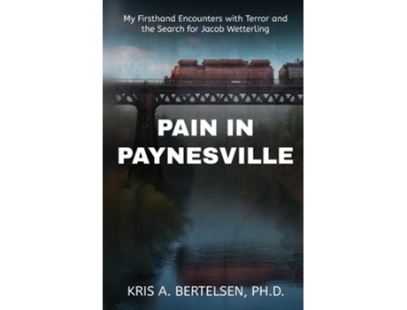 Livro Pain in Paynesville My Firsthand Encounters with Terror and the Search for Jacob Wetterling de PhD Kris A Bertelsen (Inglês)