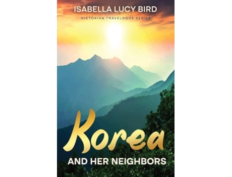 Livro Korea and Her Neighbors Victorian Travelogue Series de Isabella Lucy Bird (Inglês)