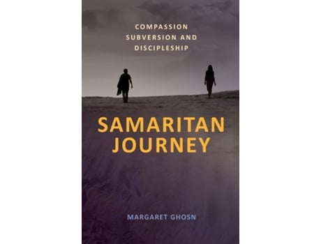 Livro Samaritan Journey Compassion Subversion And Discipleship De Margaret Ghosn (inglês)