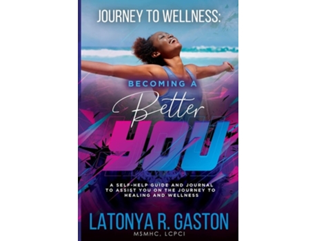 Livro Journey To Wellness Becoming A Better You De Latonya R Gaston (inglês)
