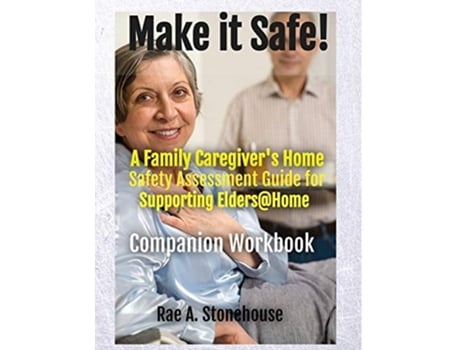 Livro Make It Safe! A Family Caregivers Home Safety Assessment Guide For Supporting Eldershome - Companion Workbook De Rae A Stonehouse (inglês)