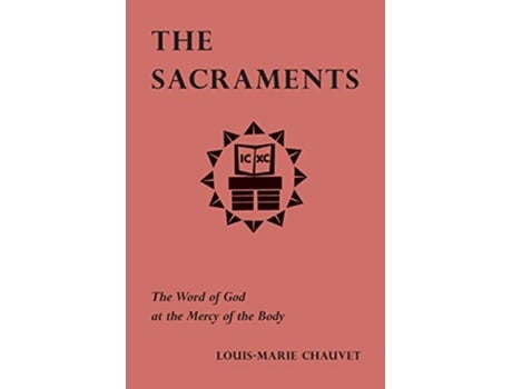 Livro The Sacraments The Word of God at the Mercy of the Body de LouisMarie Chauvet (Inglês)