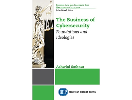 Livro The Business of Cybersecurity Foundations and Ideologies Business Law and Corporate Risk Management Collection de Ashwini Sathnur (Inglês)