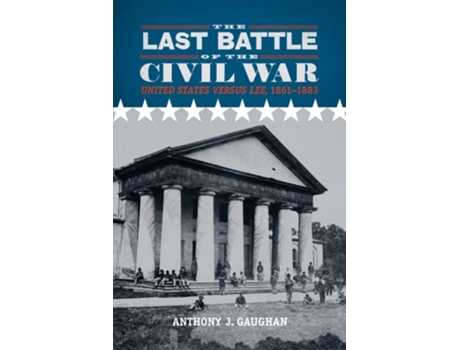Livro Last Battle of the Civil War United States versus Lee, 1861-1883 de Anthony J Gaughan (Inglês)