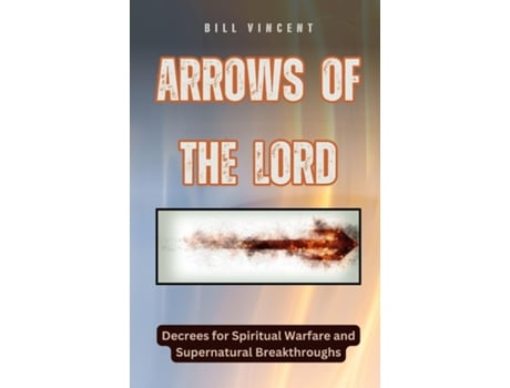 Livro Arrows of the Lord Decrees for Spiritual Warfare and Supernatural Breakthroughs de Bill Vincent (Inglês)