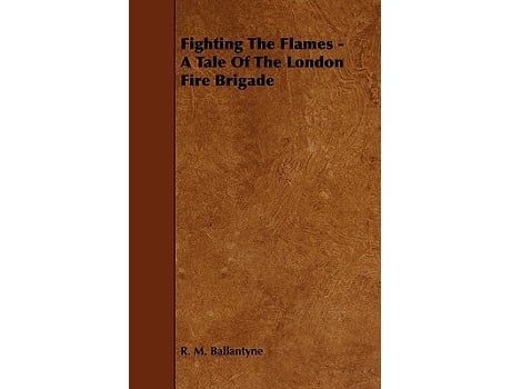 Livro Fighting the Flames A Tale of the London Fire Brigade de Robert Michael Ballantyne (Inglês)