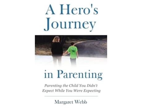 Livro A Heros Journey in Parenting Parenting the Child You Didnt Expect While You Were Expecting de Margaret Webb (Inglês)