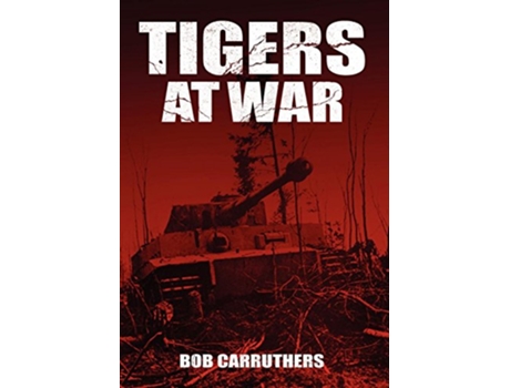 Livro Tigers At War de Bob Carruthers (Inglês - Capa Dura)