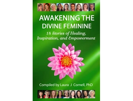 Livro Awakening the Divine Feminine 18 Stories of Healing Inspiration and Empowerment de Laura J Cornell PhD (Inglês)