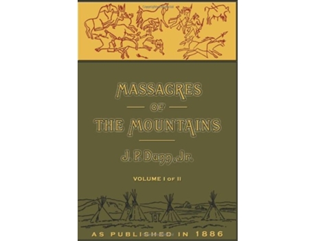 Livro Massacres Of The Mountains A History Of The Indian Wars Of The Far West Volume I De J P Dunn (inglês - Capa Dura)