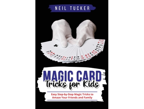 Livro MAGIC CARD TRICKS FOR KIDS Easy Step-by-Step Magic Tricks to Amaze Your Friends and Family de Neil Tucker (Inglês)