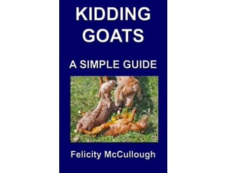 Livro Kidding Goats A Simple Guide Goat Knowledge de Felicity McCullough Felicity McCullough (Inglês)