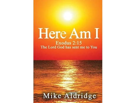 Livro Here Am I Exodus 215 The Lord God Has Sent Me To You De Mike Aldridge (inglês)