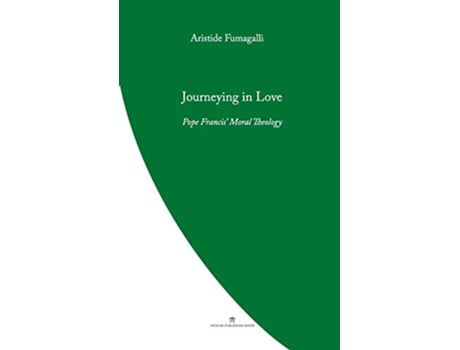 Livro Journeying in Love Pope Francis Moral Theology Pope Francis Theology de Aristide Fumagalli (Inglês)