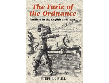 Livro The Furie of the Ordnance Artillery in the English Civil Wars Armour and Weapons 2 de Stephen Bull (Inglês)