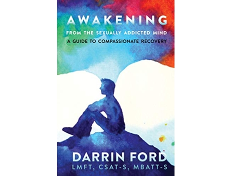Livro Awakening from the Sexually Addicted Mind A Compassionate Guide to Recovery de Darrin Ford (Inglês)