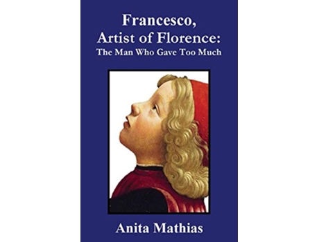 Livro Francesco Artist of Florence The Man Who Gave Too Much de Anita Mathias (Inglês)