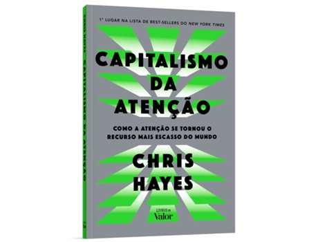 Livro Capitalismo Da Atenção Como A Atenção Se Tornou O Recurso Mais Escasso Do Mundo De Chris Hayes (português Do Brasil)