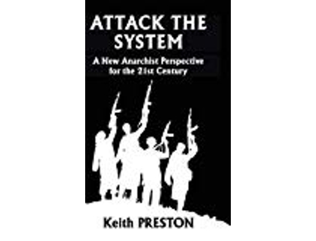 Livro Attack The System A New Anarchist Perspective For The 21st Century de Keith Preston (Inglês)