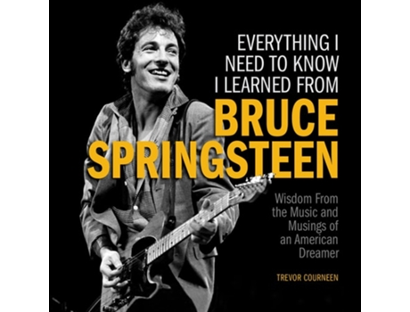 Livro Everything I Need to Know I Learned from Bruce Springsteen de Trevor Courneen (Inglês - Capa Dura)