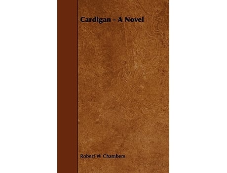 Livro Cardigan A Novel de Robert W Chambers (Inglês)