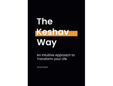 Livro The Keshav Way An intuitive approach to transform your life de Vinay Sutaria (Inglês)