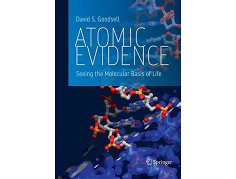 Livro Atomic Evidence Seeing the Molecular Basis of Life de David S Goodsell (Inglês)